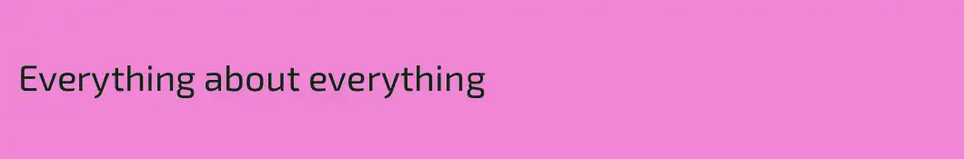 Everything about everything